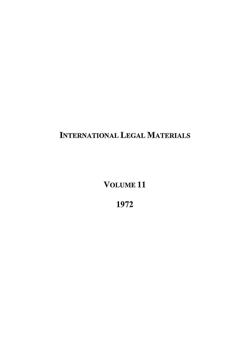 handle is hein.journals/intlm11 and id is 1 raw text is: INTERNATIONAL LEGAL MATERIALS
VOLUME 11
1972


