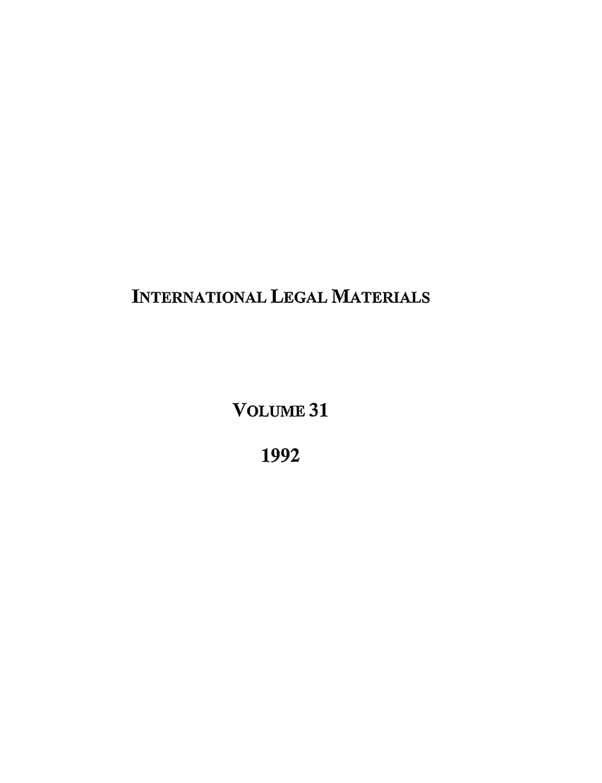 handle is hein.journals/intlm31 and id is 1 raw text is: INTERNATIONAL LEGAL MATERIALS
VOLUME 31
1992


