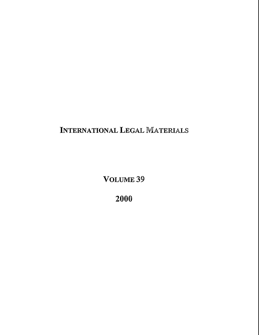 handle is hein.journals/intlm39 and id is 1 raw text is: INTERNATIONAL LEGAL MATERIALS
VOLUME 39
2000


