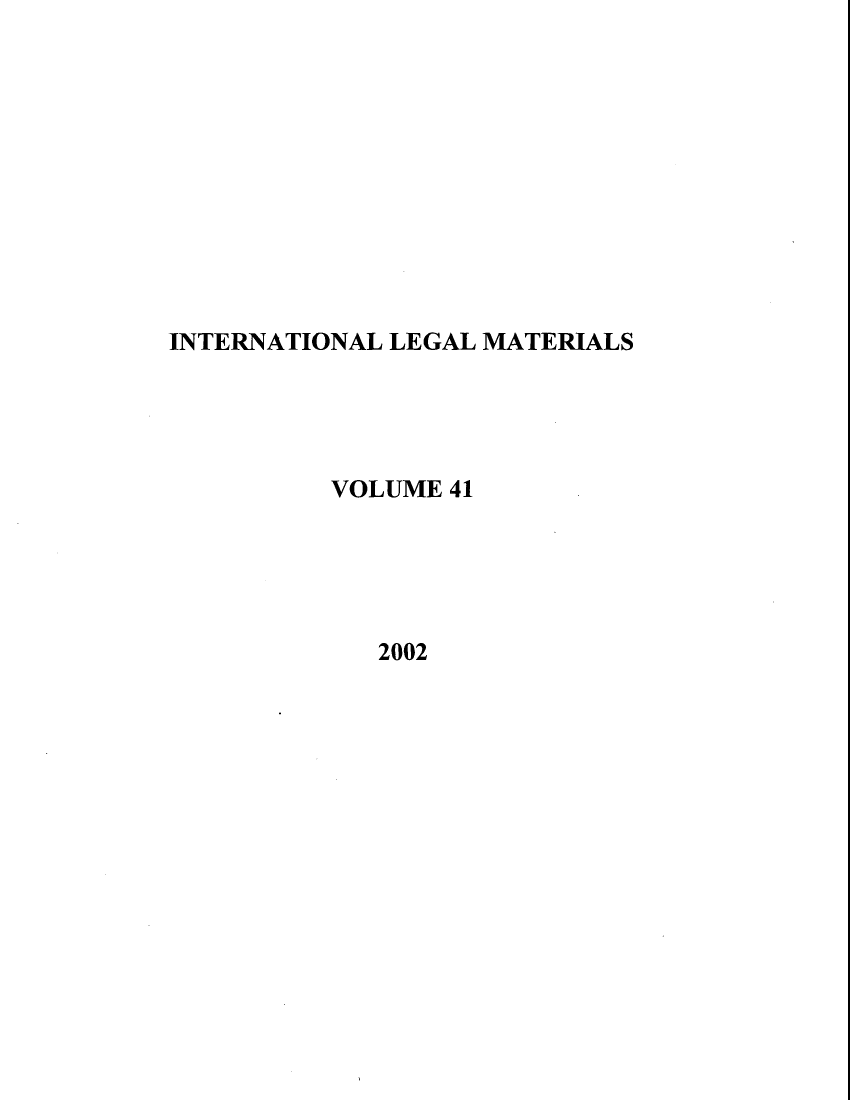 handle is hein.journals/intlm41 and id is 1 raw text is: INTERNATIONAL LEGAL MATERIALS
VOLUME 41
2002



