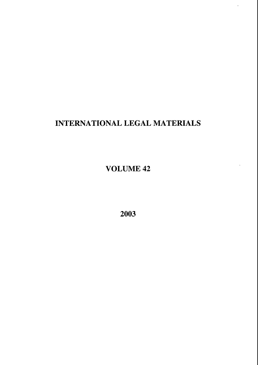 handle is hein.journals/intlm42 and id is 1 raw text is: INTERNATIONAL LEGAL MATERIALS
VOLUME 42
2003


