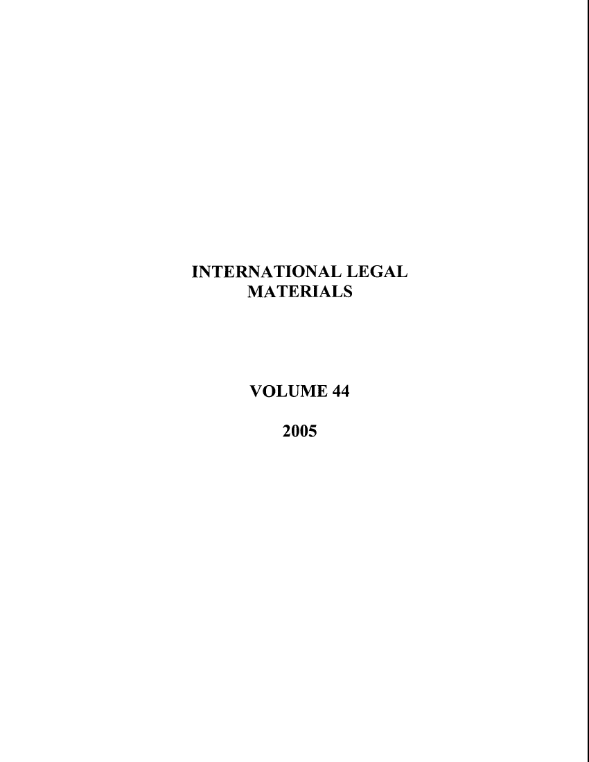 handle is hein.journals/intlm44 and id is 1 raw text is: INTERNATIONAL LEGAL
MATERIALS
VOLUME 44
2005


