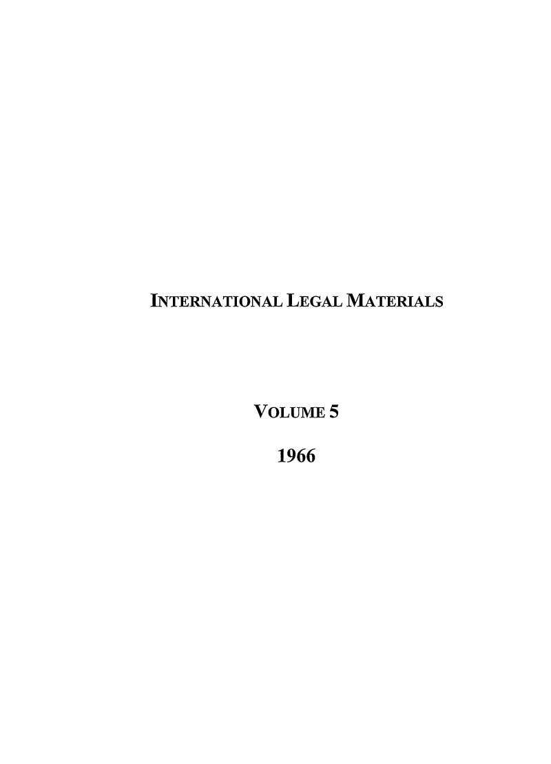 handle is hein.journals/intlm5 and id is 1 raw text is: INTERNATIONAL LEGAL MATERIALS
VOLUME 5
1966


