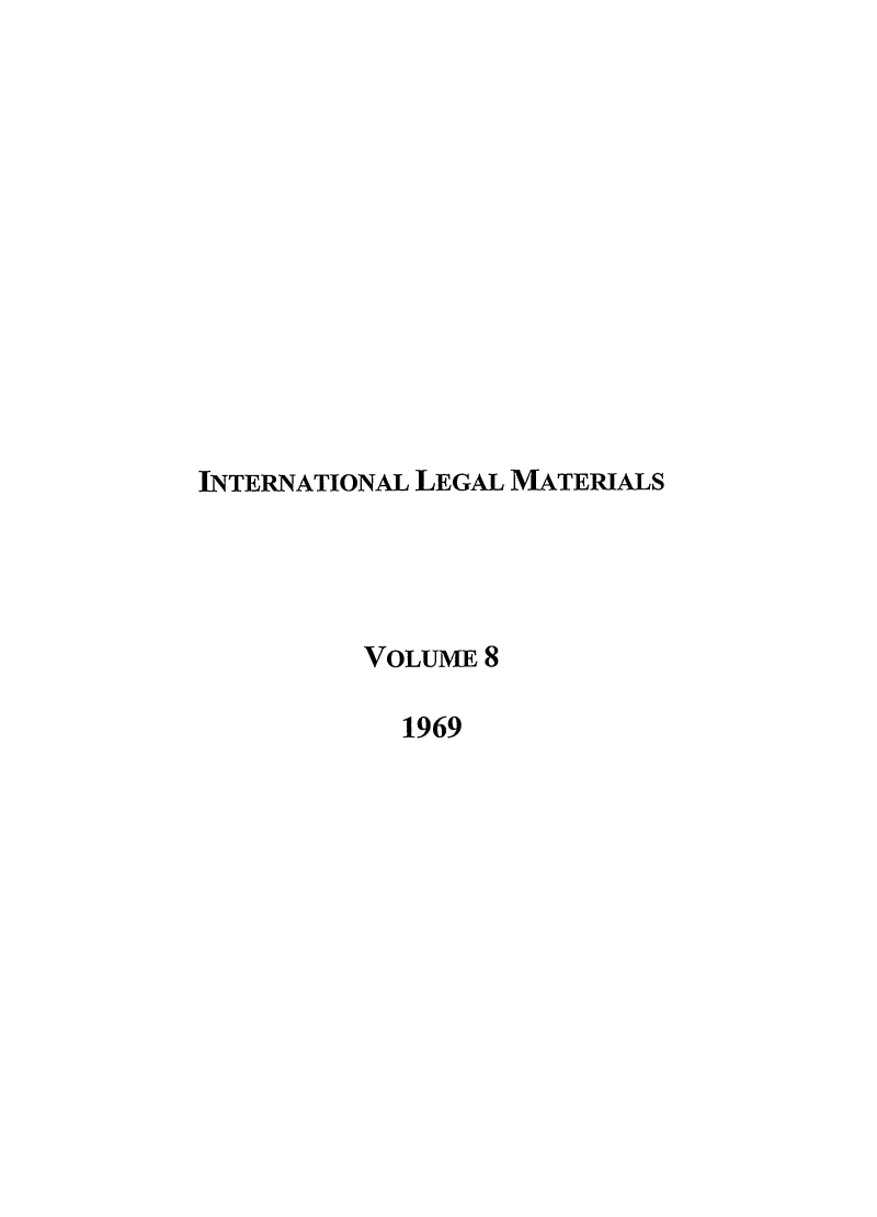 handle is hein.journals/intlm8 and id is 1 raw text is: INTERNATIONAL LEGAL MATERIALS
VOLUME 8
1969


