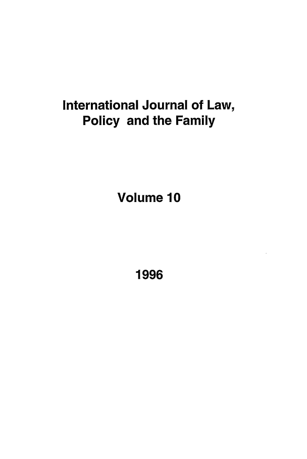 handle is hein.journals/intlpf10 and id is 1 raw text is: International Journal of Law,
Policy and the Family
Volume 10

1996


