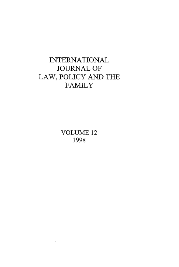 handle is hein.journals/intlpf12 and id is 1 raw text is: INTERNATIONAL
JOURNAL OF
LAW, POLICY AND THE
FAMILY
VOLUME 12
1998


