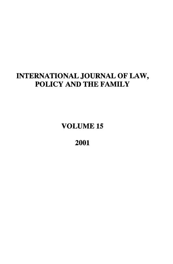 handle is hein.journals/intlpf15 and id is 1 raw text is: INTERNATIONAL JOURNAL OF LAW,
POLICY AND THE FAMILY
VOLUME 15
2001



