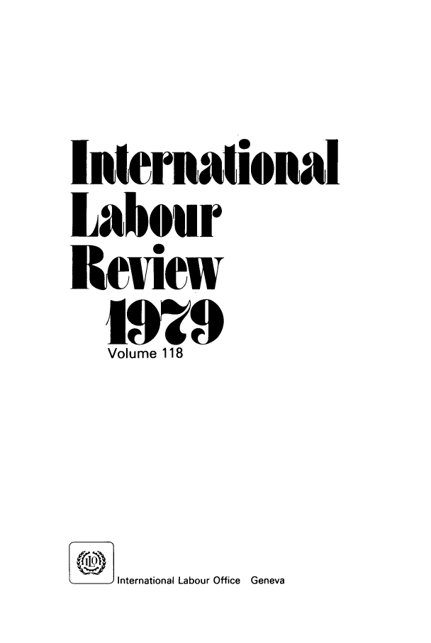 handle is hein.journals/intlr118 and id is 1 raw text is: Inlernational
Labour
Review
Volume 118
International Labour Office Geneva


