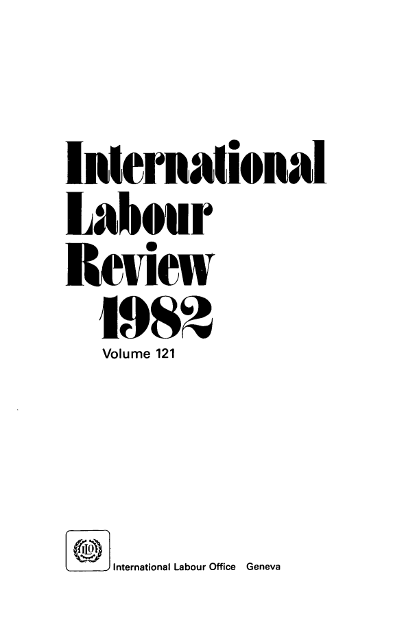 handle is hein.journals/intlr121 and id is 1 raw text is: International
Labour
Review
198
Volume 121
1* International Labour Office Geneva


