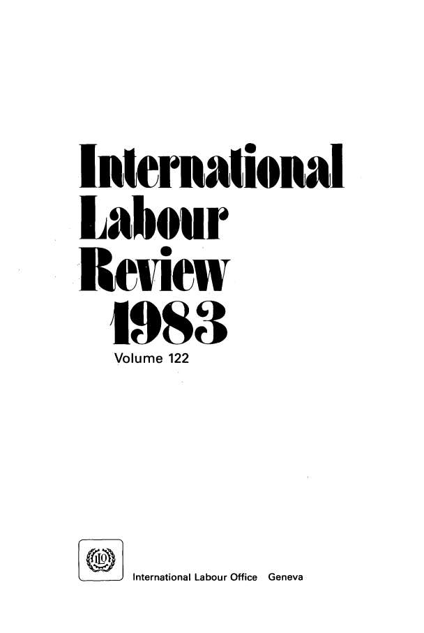 handle is hein.journals/intlr122 and id is 1 raw text is: International
Labour
Review
1983
Volume 122
International Labour Office  Geneva


