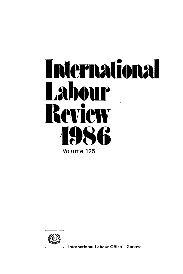 handle is hein.journals/intlr125 and id is 1 raw text is: Internalional
Labour
S
Review
1986
Volume 125
International Labour Office  Geneva


