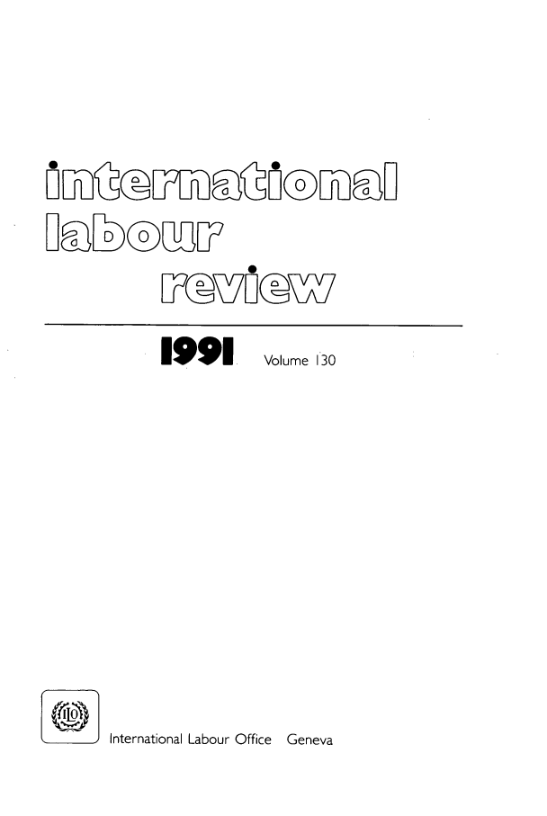 handle is hein.journals/intlr130 and id is 1 raw text is: LL~VL®LfD~W

1991.
International Labour Office

lume 130

Geneva


