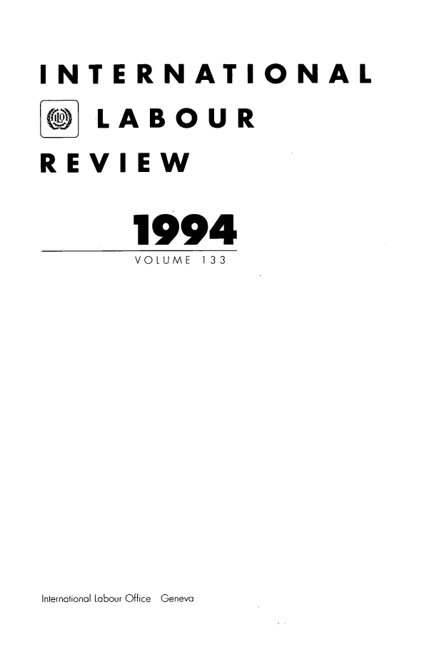 handle is hein.journals/intlr133 and id is 1 raw text is: INTERNATIONAL
* LABOUR
REVIEW
1994
VOLUME  1 3 3

International Labour Office Geneva


