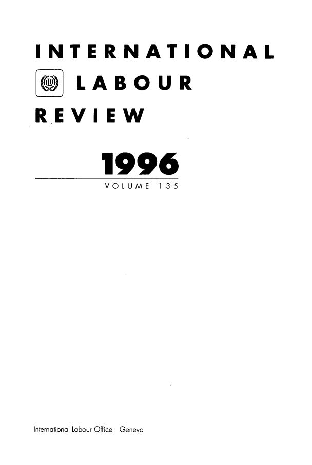 handle is hein.journals/intlr135 and id is 1 raw text is: INTERNATIONAL
[* LABOUR
REVIEW
1996
VOLUME  135

International Labour Office Geneva


