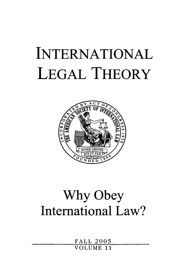 handle is hein.journals/intlt11 and id is 1 raw text is: INTERNATIONAL
LEGAL THEORY

Why Obey
International Law?
FALL 2005
VOLUME 11


