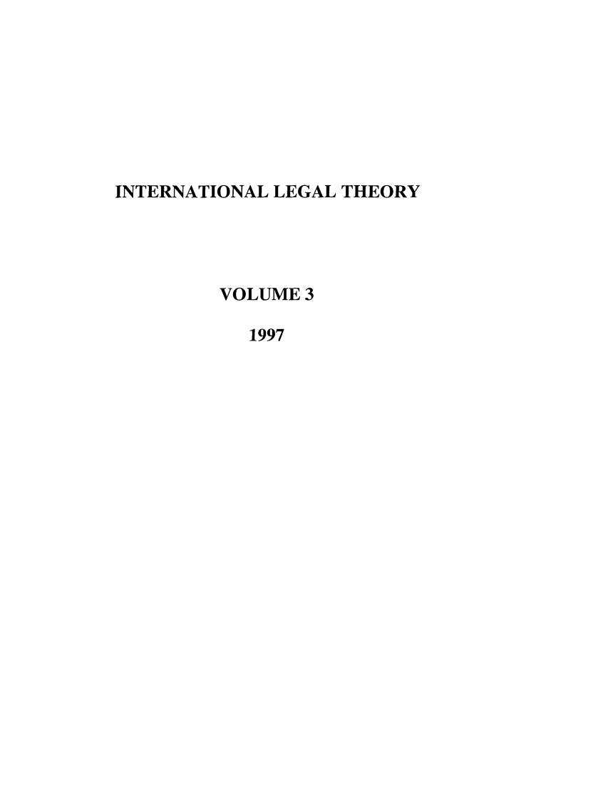 handle is hein.journals/intlt3 and id is 1 raw text is: INTERNATIONAL LEGAL THEORY
VOLUME 3
1997


