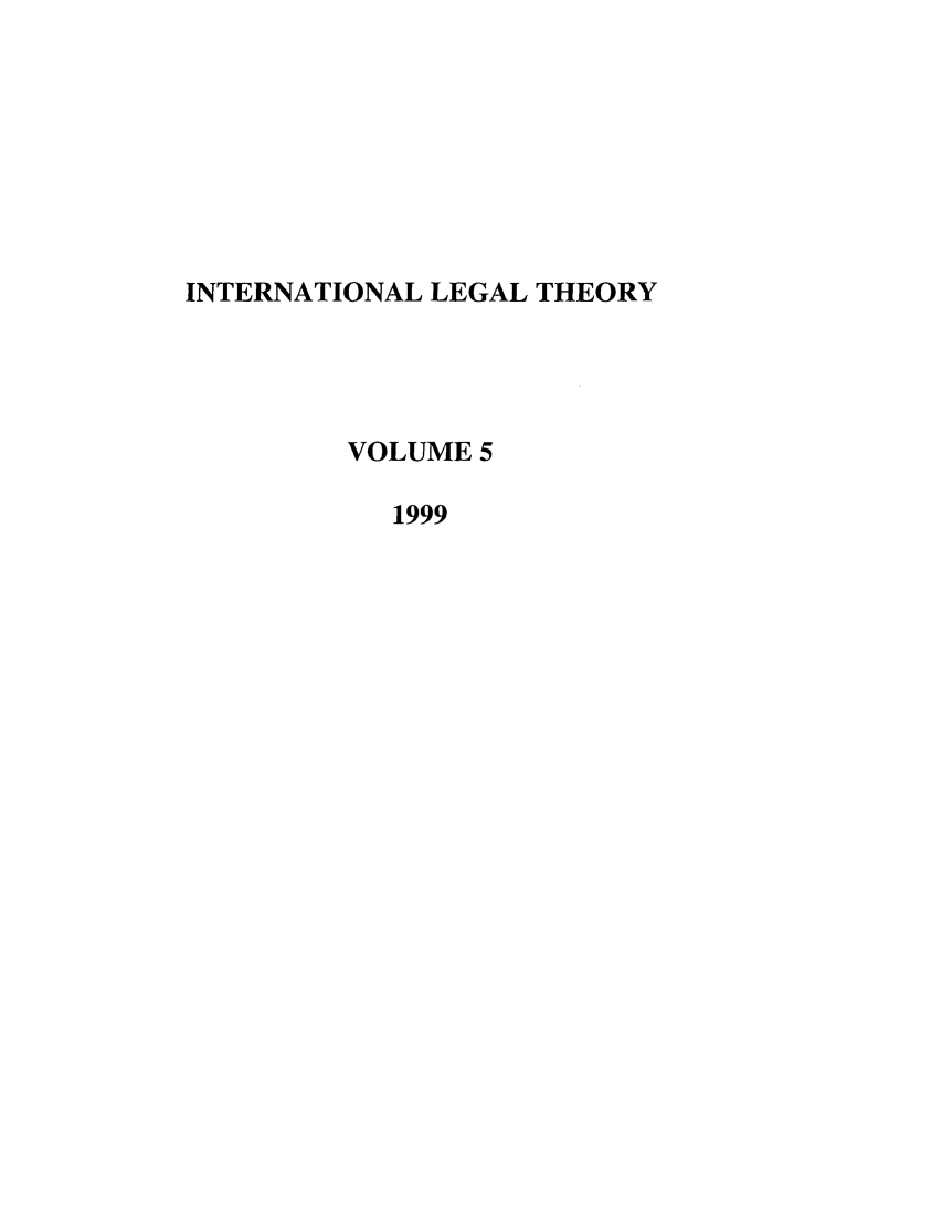 handle is hein.journals/intlt5 and id is 1 raw text is: INTERNATIONAL LEGAL THEORY
VOLUME 5
1999


