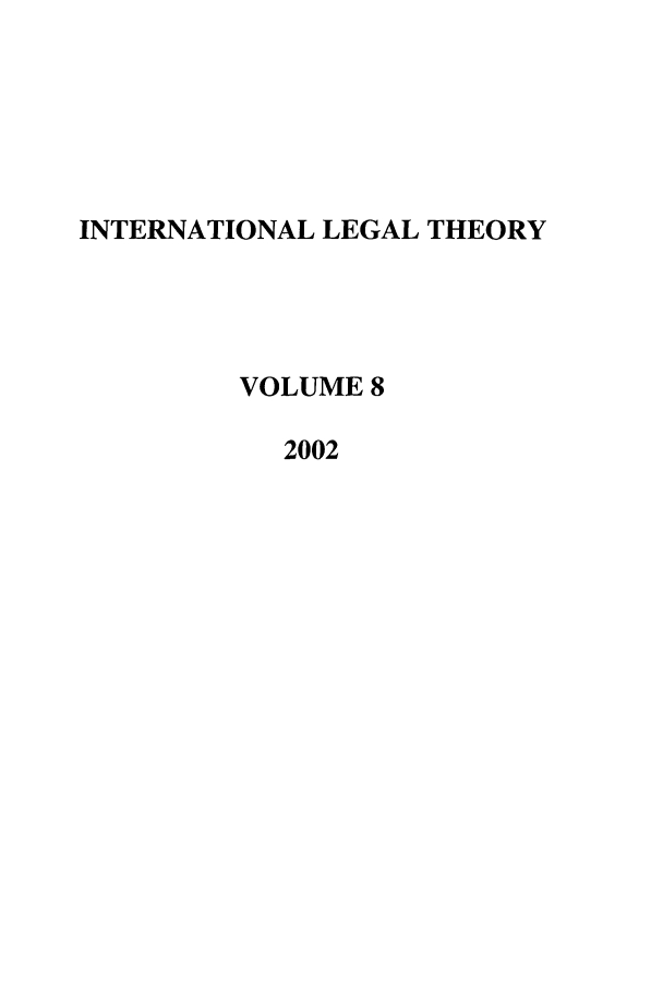 handle is hein.journals/intlt8 and id is 1 raw text is: INTERNATIONAL LEGAL THEORY
VOLUME 8
2002


