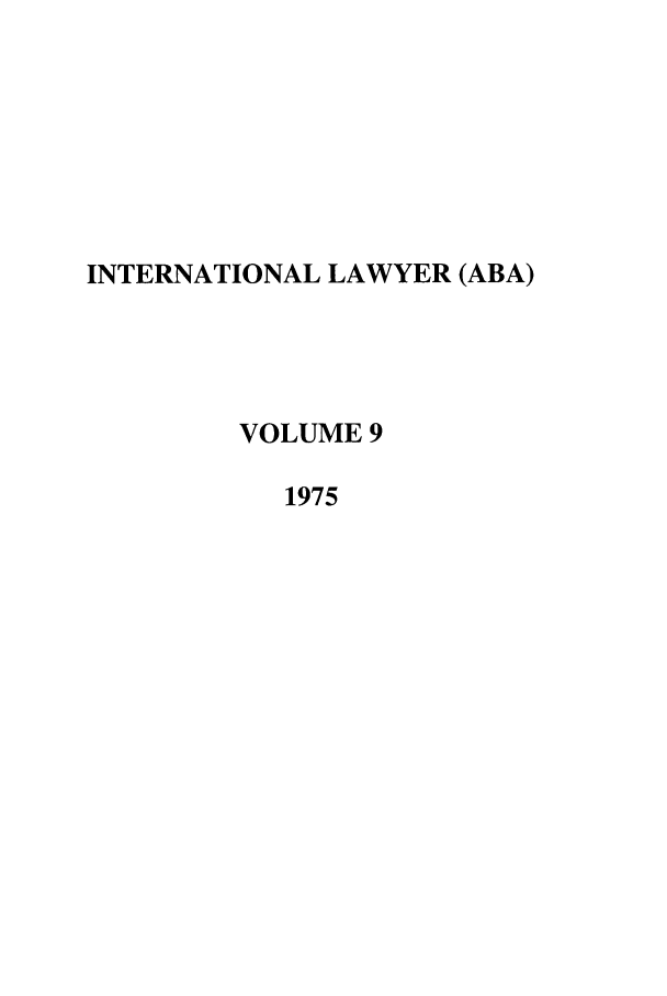 handle is hein.journals/intlyr9 and id is 1 raw text is: INTERNATIONAL LAWYER (ABA)
VOLUME 9
1975



