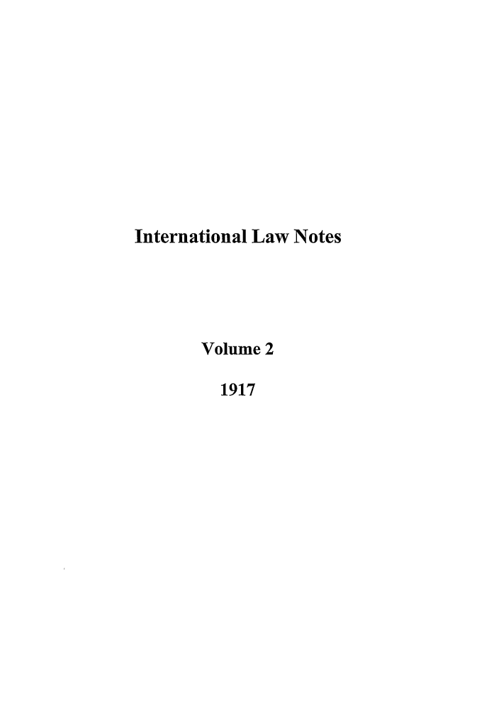 handle is hein.journals/intnot2 and id is 1 raw text is: International Law Notes
Volume 2
1917


