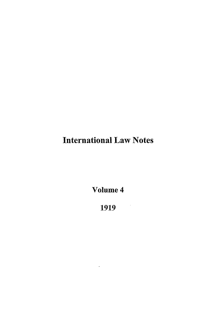 handle is hein.journals/intnot4 and id is 1 raw text is: International Law Notes
Volume 4
1919


