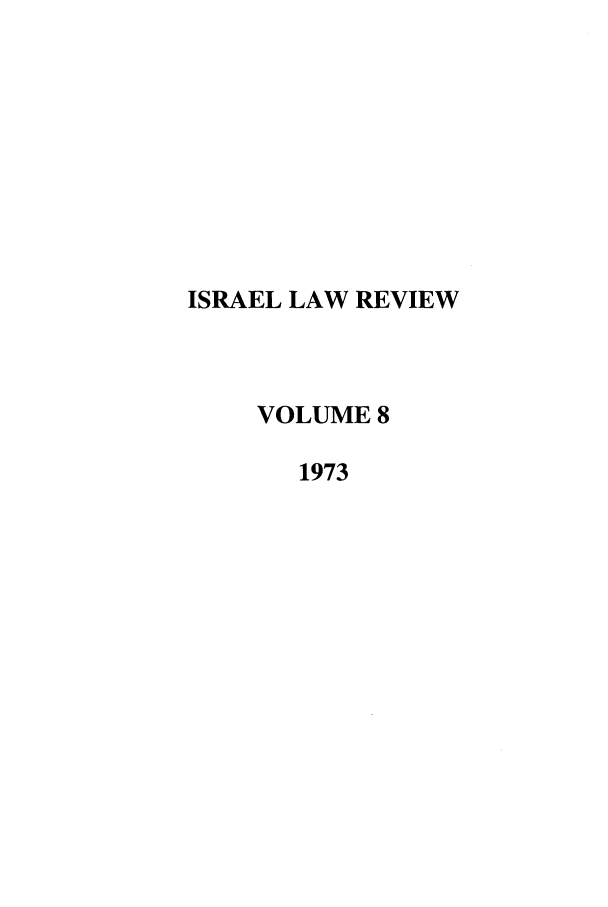 handle is hein.journals/israel8 and id is 1 raw text is: ISRAEL LAW REVIEW
VOLUME 8
1973



