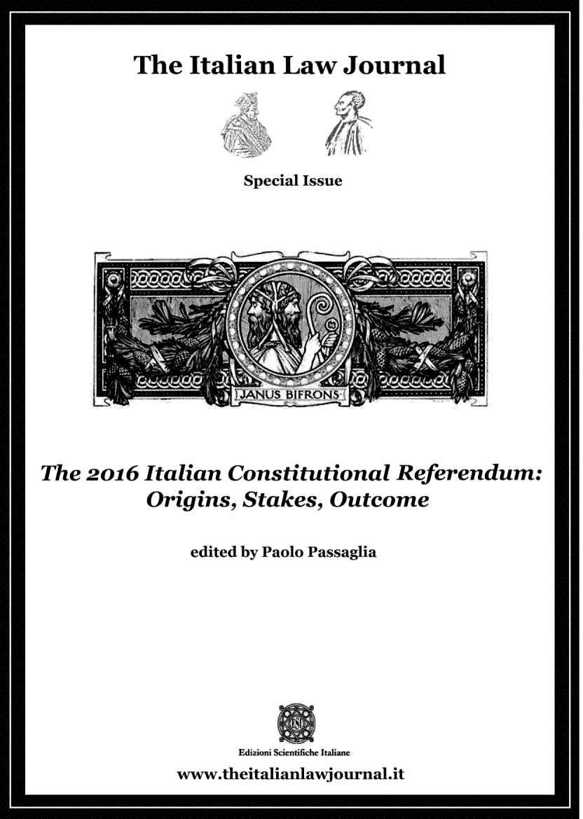 handle is hein.journals/italj2017 and id is 1 raw text is: 


The   Italian  Law   Journal





           Special Issue


The  2o16  Italian Constitutional   Referendum:
           Origins,  Stakes, Outcome


               edited by Paolo Passaglia










                    Edizioni Scientifiche Italiane
              wwAsv.theitalianlawjournal.it


