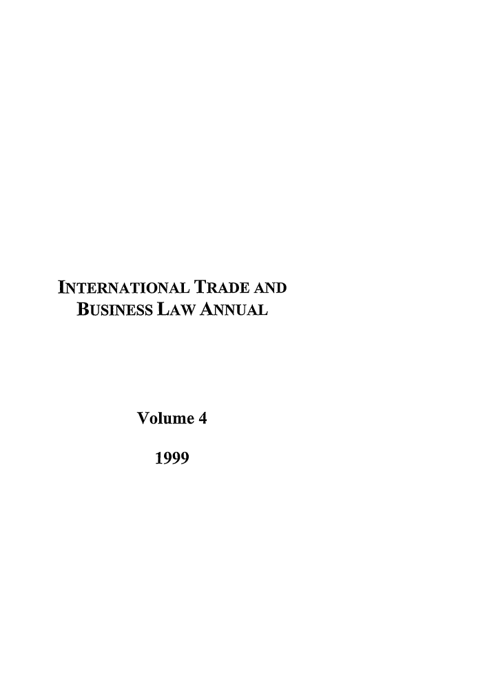 handle is hein.journals/itbla4 and id is 1 raw text is: INTERNATIONAL TRADE AND
BUSINESS LAW ANNUAL
Volume 4
1999


