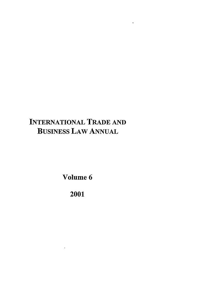 handle is hein.journals/itbla6 and id is 1 raw text is: INTERNATIONAL TRADE AND
BUSINESS LAW ANNUAL
Volume 6
2001


