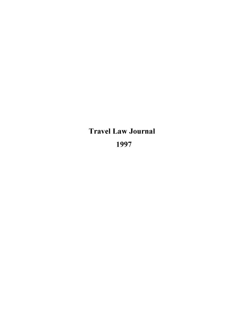 handle is hein.journals/itlj1997 and id is 1 raw text is: Travel Law Journal
1997


