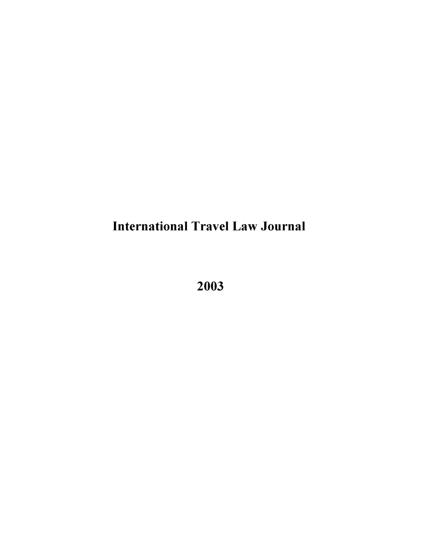handle is hein.journals/itlj2003 and id is 1 raw text is: International Travel Law Journal
2003


