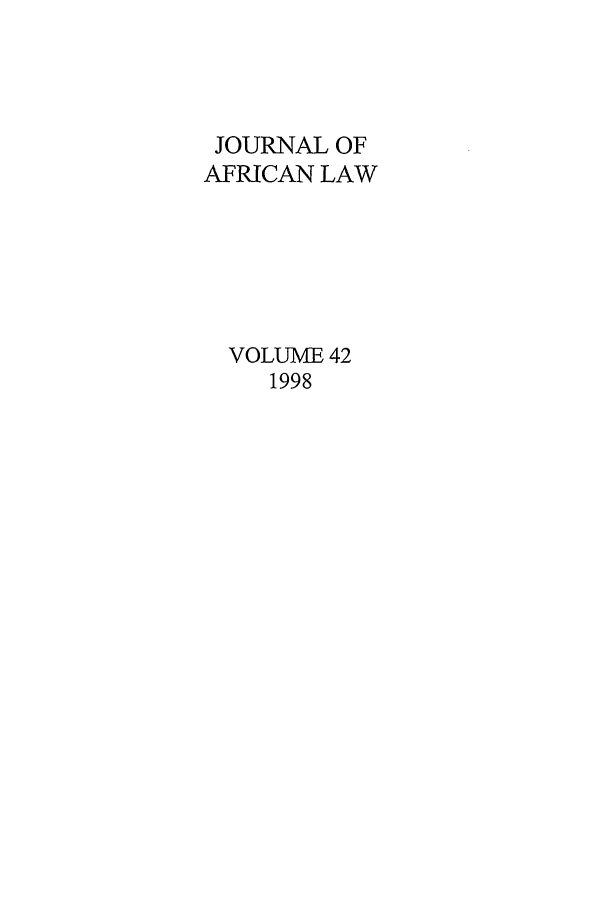 handle is hein.journals/jaflaw42 and id is 1 raw text is: JOURNAL OF
AFRICAN LAW
VOLUME 42
1998


