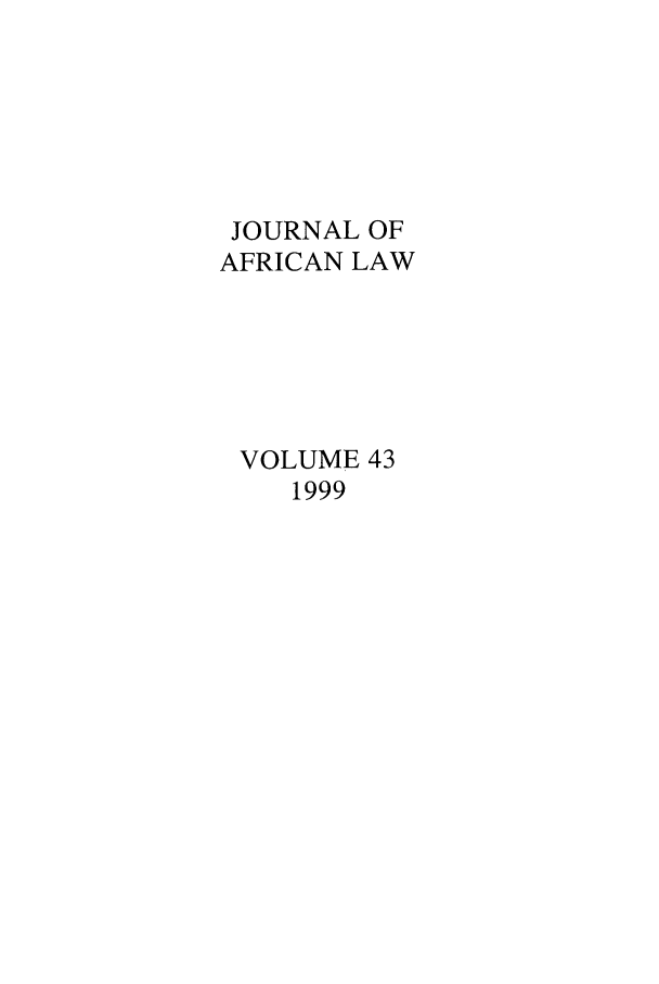 handle is hein.journals/jaflaw43 and id is 1 raw text is: JOURNAL OF
AFRICAN LAW
VOLUME 43
1999


