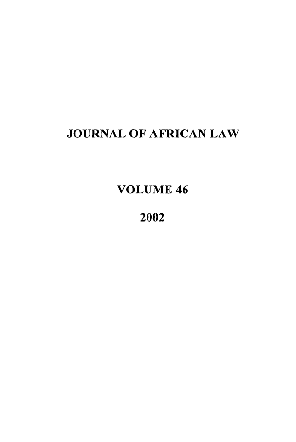 handle is hein.journals/jaflaw46 and id is 1 raw text is: JOURNAL OF AFRICAN LAW
VOLUME 46
2002


