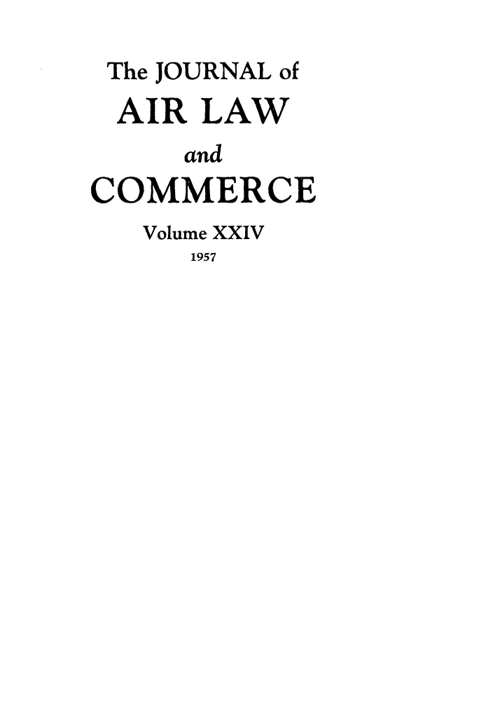handle is hein.journals/jalc24 and id is 1 raw text is: The JOURNAL of
AIR LAW
and
COMMERCE
Volume XXIV
1957


