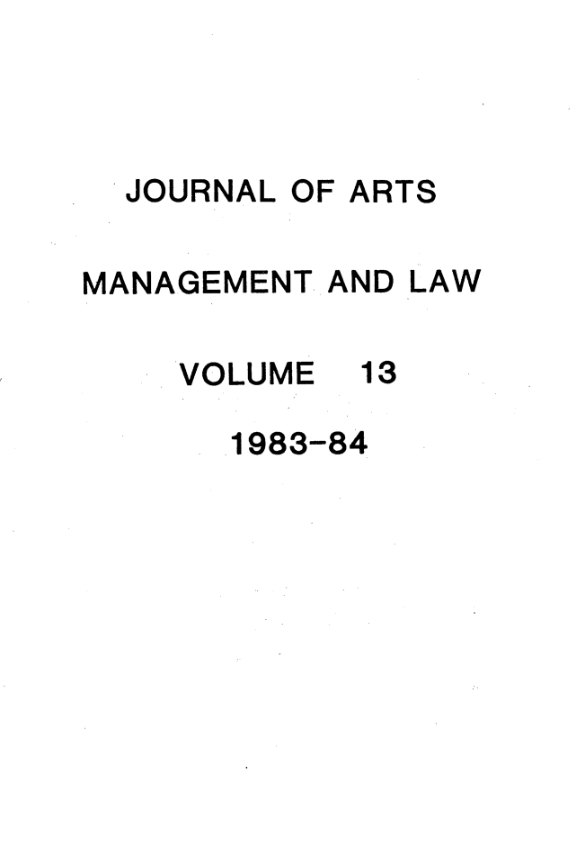 handle is hein.journals/jartmls13 and id is 1 raw text is: 



JOURNAL


OF ARTS


MANAGEMENT AND LAW


VOLUME


13


1983-84


