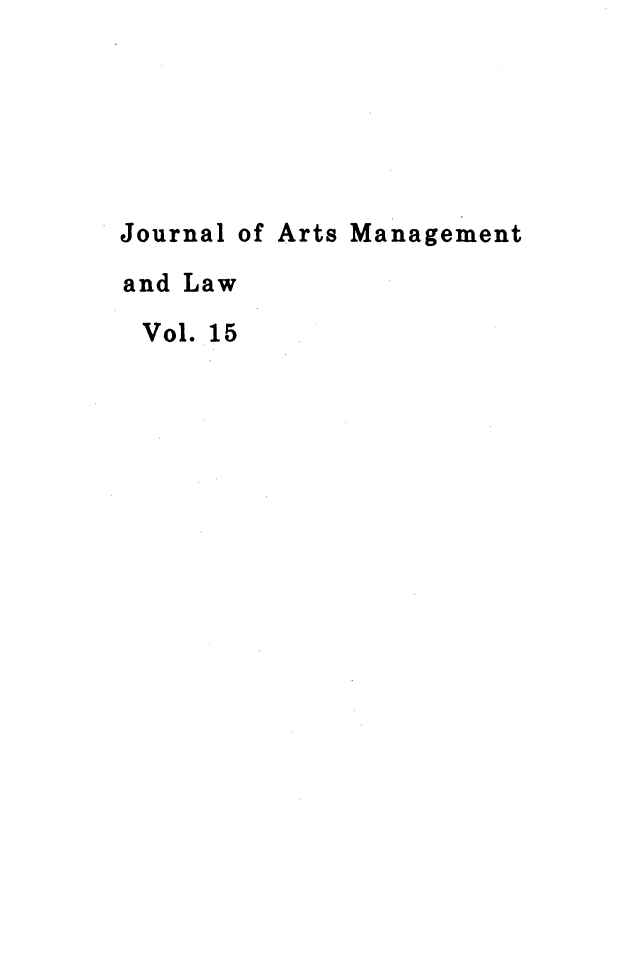 handle is hein.journals/jartmls15 and id is 1 raw text is: 






Journal of Arts Management

and Law

Vol. 15


