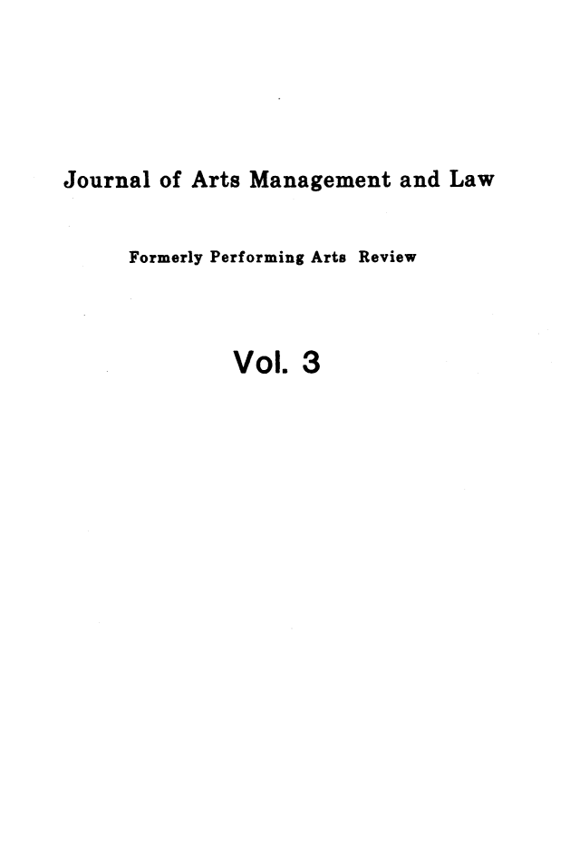 handle is hein.journals/jartmls3 and id is 1 raw text is: 





Journal of Arts Management and Law


     Formerly Performing Arts Review



              Vol. 3



