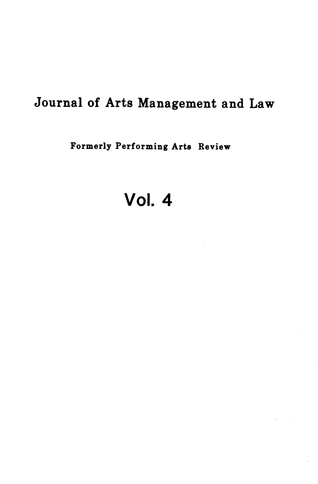 handle is hein.journals/jartmls4 and id is 1 raw text is: 





Journal of Arts Management and Law


     Formerly Performing Arts Review



              Vol. 4


