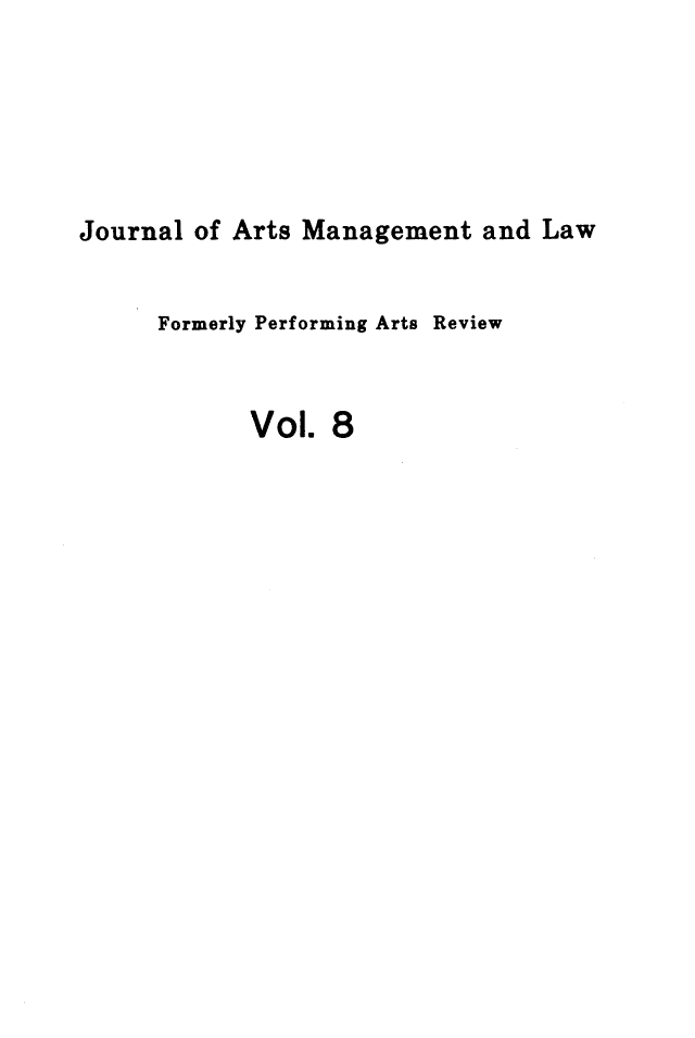 handle is hein.journals/jartmls8 and id is 1 raw text is: 





Journal of Arts Management and Law


      Formerly Performing Arts Review


            Vol. 8


