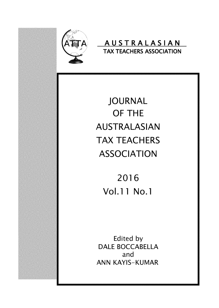 handle is hein.journals/jautta11 and id is 1 raw text is: 


AUSTRALASIAN
TAX TEACHERS ASSOCIATION


   JOURNAL
   OF THE
AUSTRALASIAN
TAX TEACHERS
ASSOCIATION

     2016
 Vol.11 No.1




    Edited by
 DALE BOCCABELLA
      and
ANN KAYIS-KUMAR


