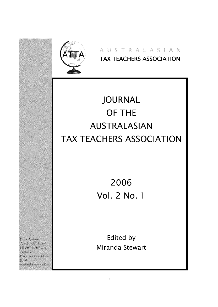 handle is hein.journals/jautta2 and id is 1 raw text is: 




TAX TEACHERS ASSOCIATION


         JOURNAL
         OF THE
      AUSTRALASIAN
TAX TEACHERS ASSOCIATION



           2006
        Vol. 2 No. 1



          Edited by
        Miranda Stewart


