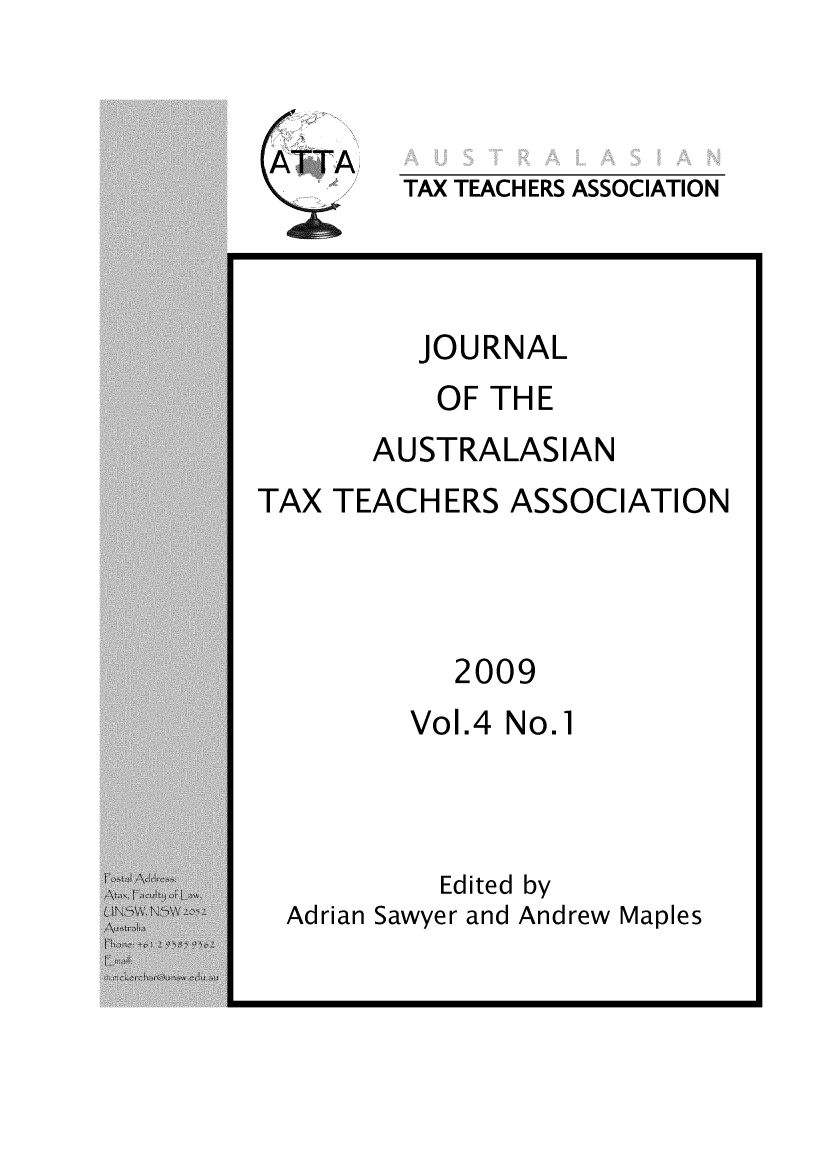 handle is hein.journals/jautta4 and id is 1 raw text is: 



TAX TEACHERS ASSOCIATION


JOURNAL


OF THE


AUSTRALASIAN


TAX TEACHERS ASSOCIATION


2009


Vol.4 No.1


         Edited by
Adrian Sawyer and Andrew Maples


