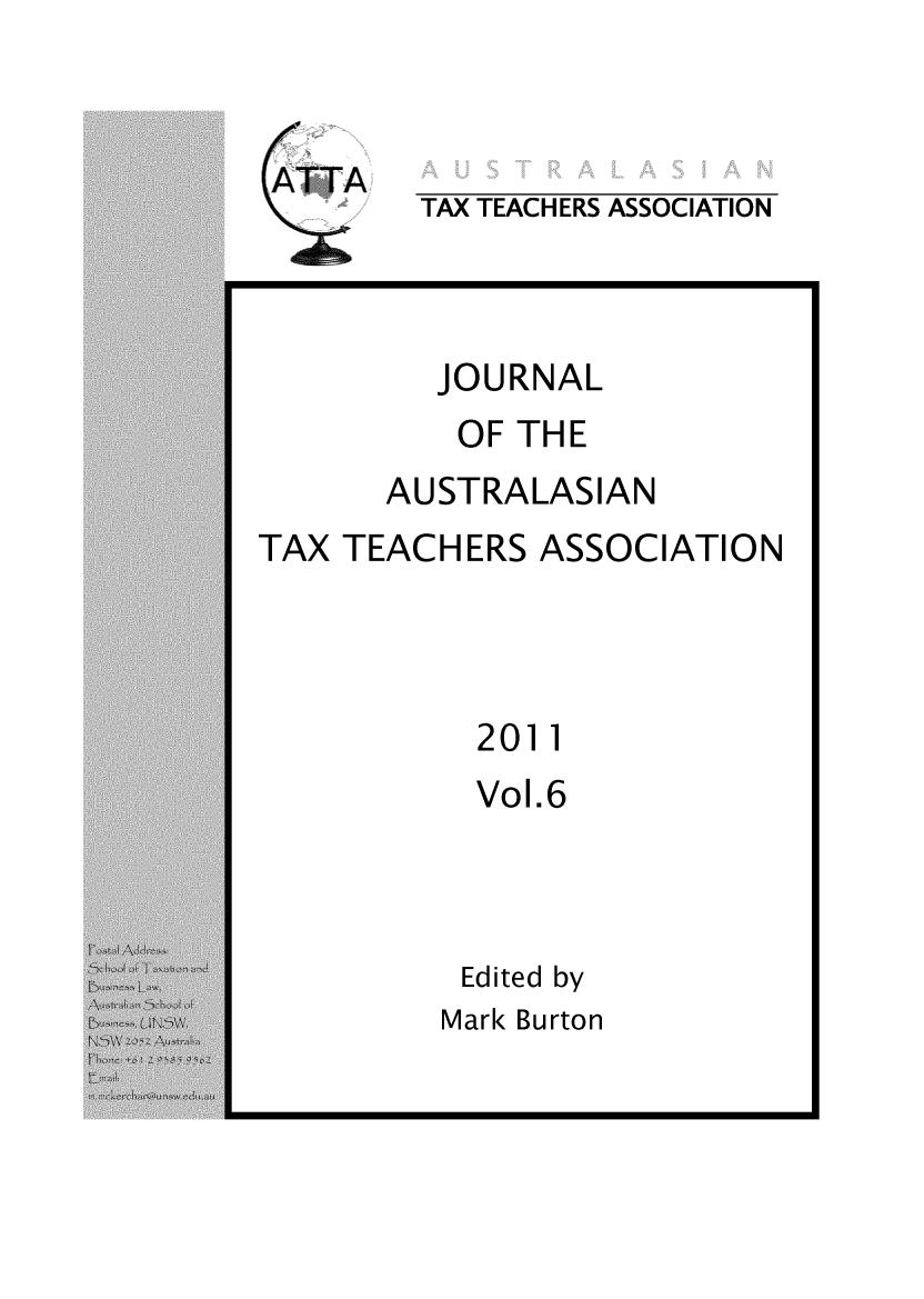 handle is hein.journals/jautta6 and id is 1 raw text is: 



TAX TEACHERS ASSOCIATION


JOURNAL


OF THE


AUSTRALASIAN


TAX TEACHERS ASSOCIATION


2011
Vol.6


Edited by


Mark Burton


