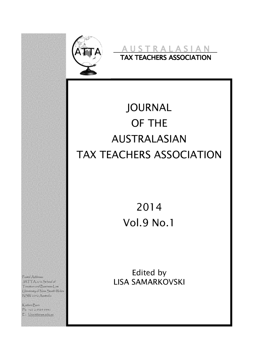 handle is hein.journals/jautta9 and id is 1 raw text is: 



TAX TEACHERS ASSOCIATION


         JOURNAL
         OF THE
      AUSTRALASIAN
TAX TEACHERS ASSOCIATION




           2014
         Vol.9 No.1



         Edited by
       LISA SAMARKOVSKI


