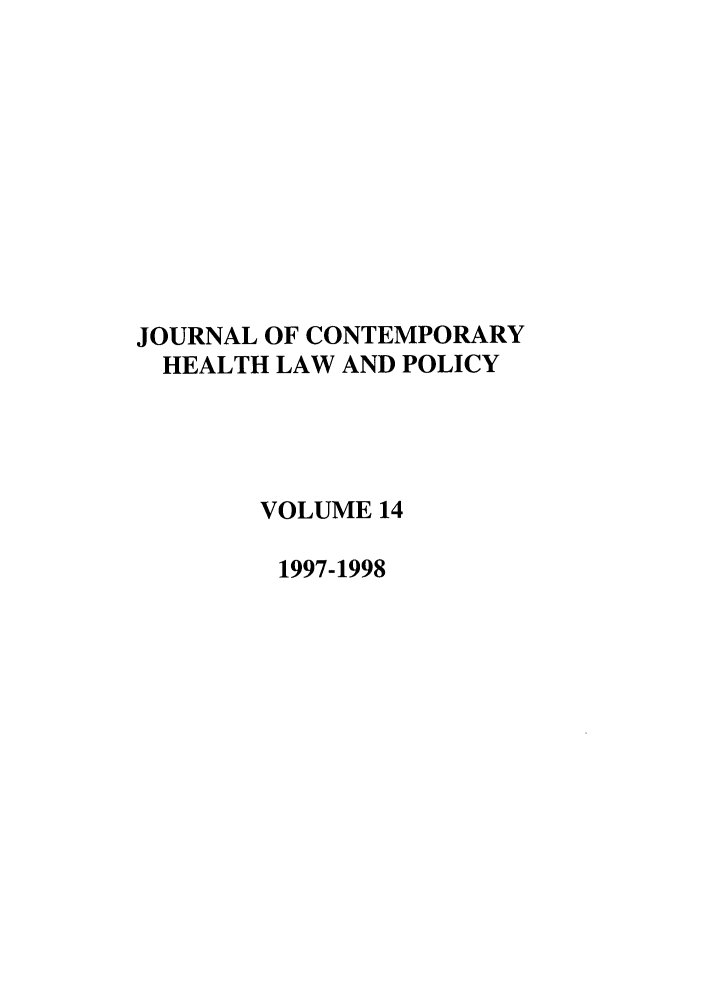 handle is hein.journals/jchlp14 and id is 1 raw text is: JOURNAL OF CONTEMPORARY
HEALTH LAW AND POLICY
VOLUME 14
1997-1998


