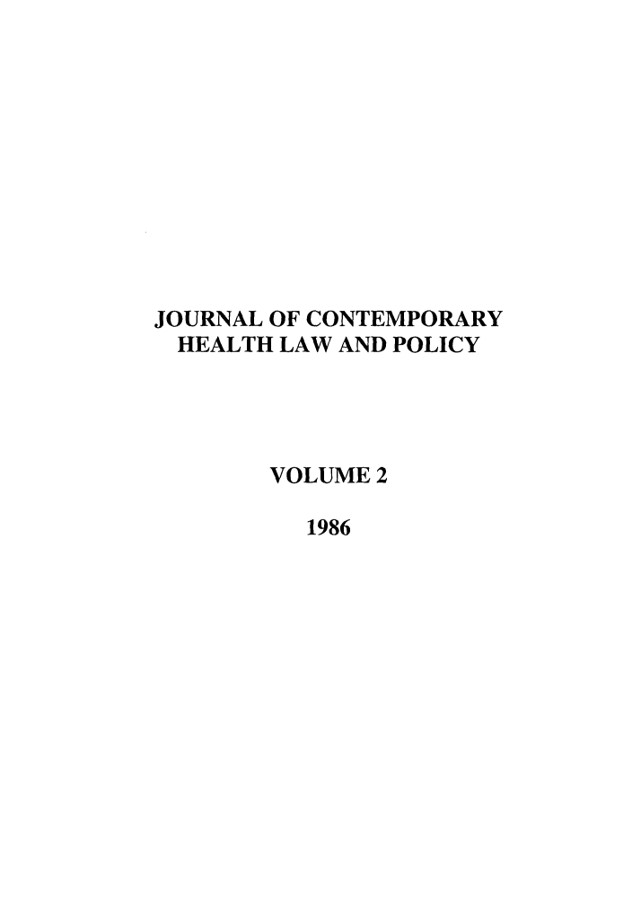 handle is hein.journals/jchlp2 and id is 1 raw text is: JOURNAL OF CONTEMPORARY
HEALTH LAW AND POLICY
VOLUME 2
1986


