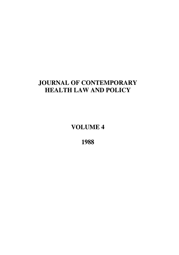 handle is hein.journals/jchlp4 and id is 1 raw text is: JOURNAL OF CONTEMPORARY
HEALTH LAW AND POLICY
VOLUME 4
1988



