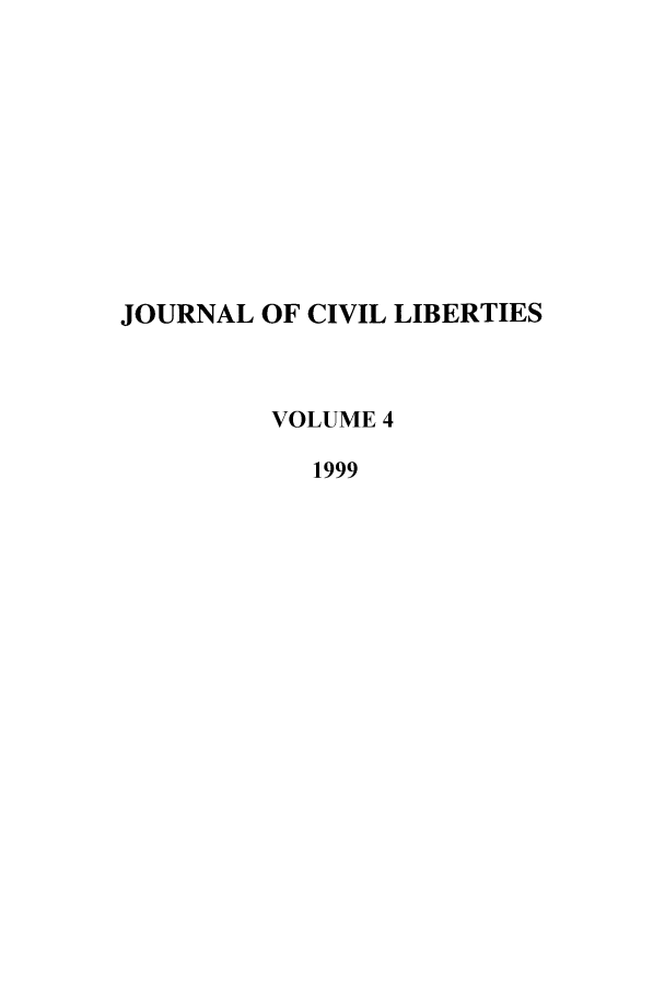 handle is hein.journals/jcivl4 and id is 1 raw text is: JOURNAL OF CIVIL LIBERTIES
VOLUME 4
1999


