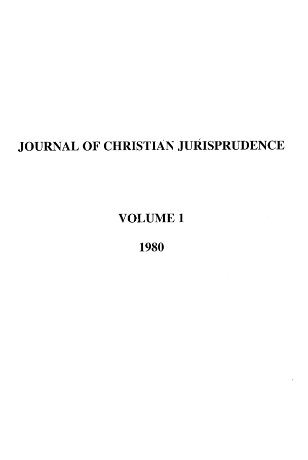 handle is hein.journals/jcj1 and id is 1 raw text is: JOURNAL OF CHRISTIAN JURISPRUDENCE
VOLUME 1
1980


